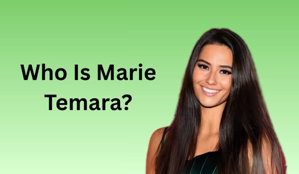 Who Is Marie Temara?