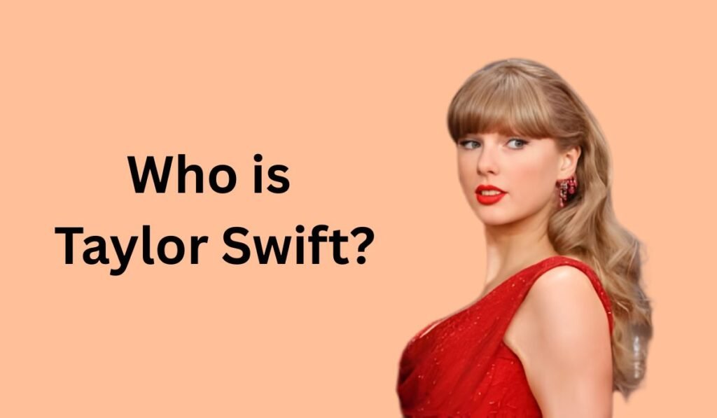 Who is Taylor Swift?