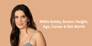 Millie Bobby Brown: Height, Age, Career, Net Worth & More