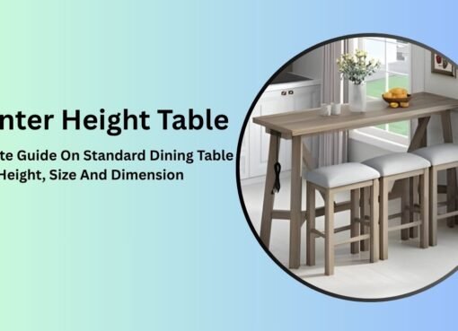 Counter Height Table: Complete Guide On Standard Dining Table Height, Size And Dimension