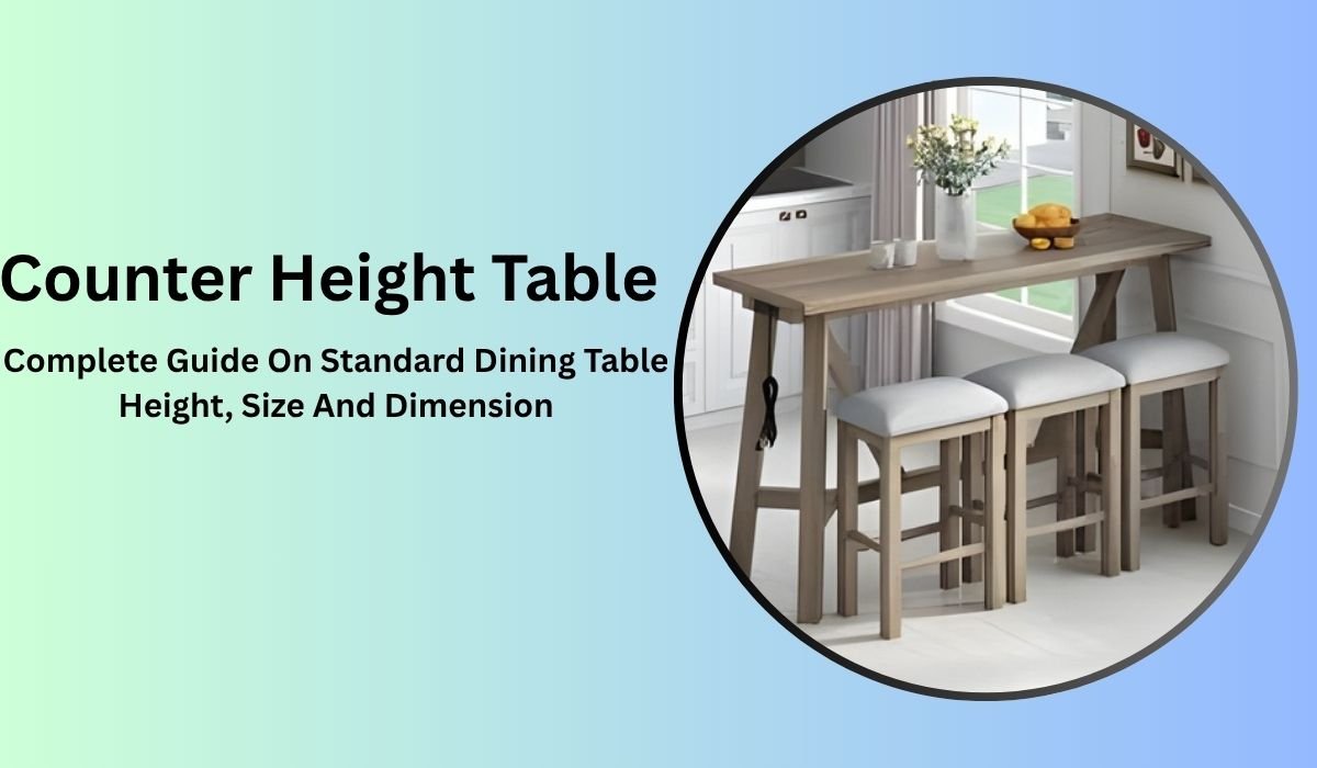 Counter Height Table: Complete Guide On Standard Dining Table Height, Size And Dimension
