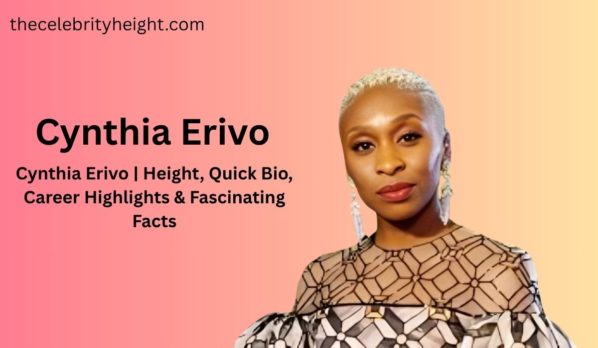 Cynthia Erivo | Height, Quick Bio, Career Highlights & Fascinating Facts