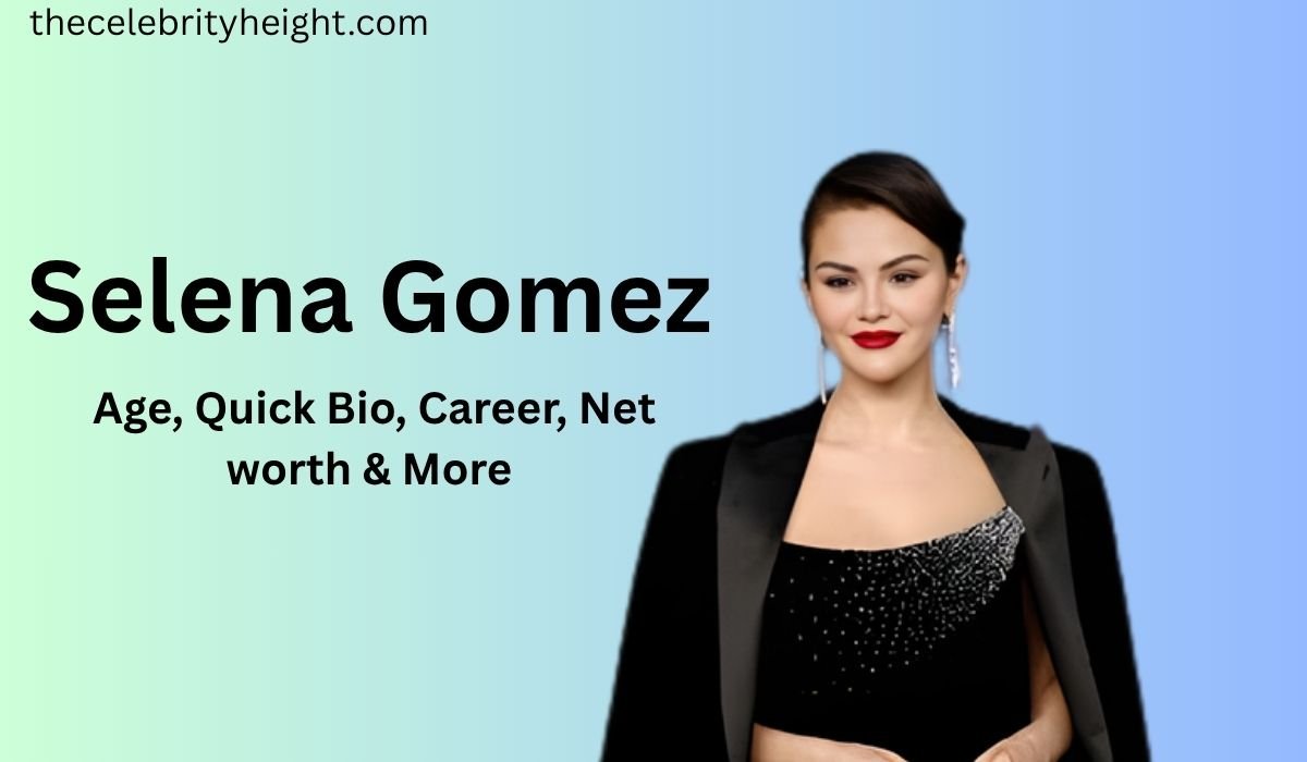 Selena Gomez | Age, Quick Bio, Career, Net worth & More