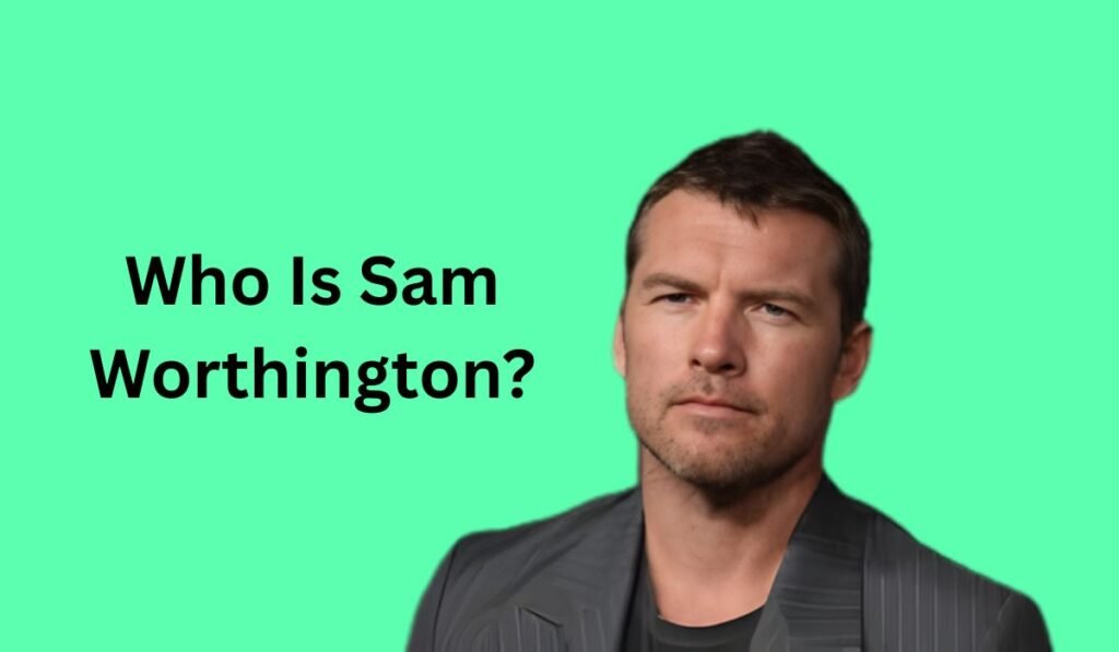 Who Is Sam Worthington?